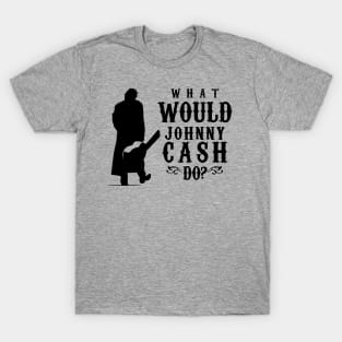 What Would Johnny Cash Do? T-Shirt